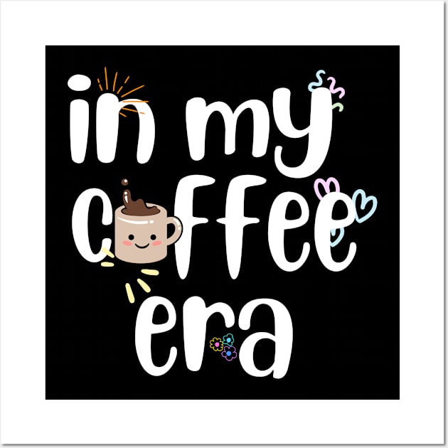 In My Coffee Era - Coffee Lover's Wall Art by EslamMohmmad